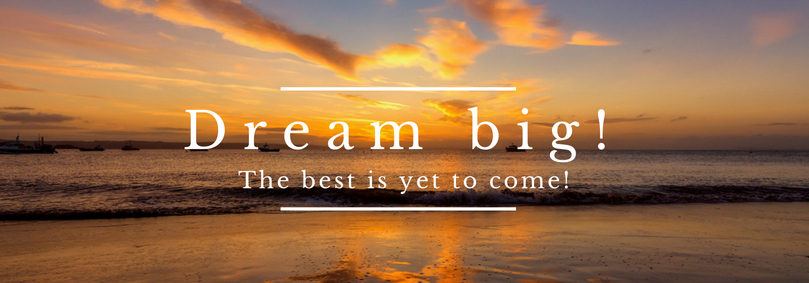 Dream big. The best is yet to come! Find your $100k business idea in 10 days