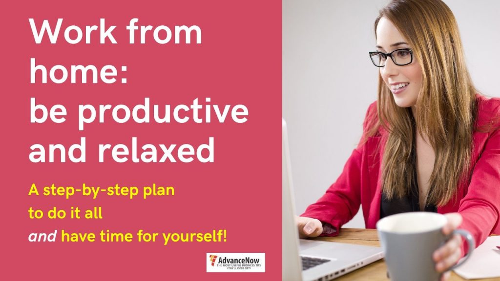 Work From Home: Be Productive and Relaxed. A ste[-by-step plan to do it all and have time for yourself