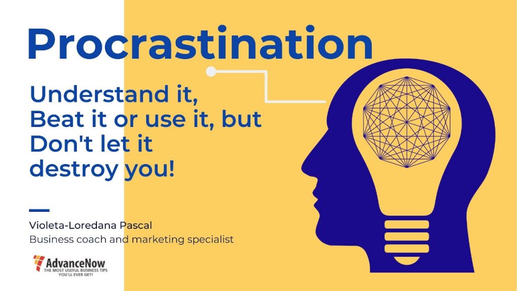 Procrastination: Understand It, Beat It or Use It, but Don't Let It Destroy You